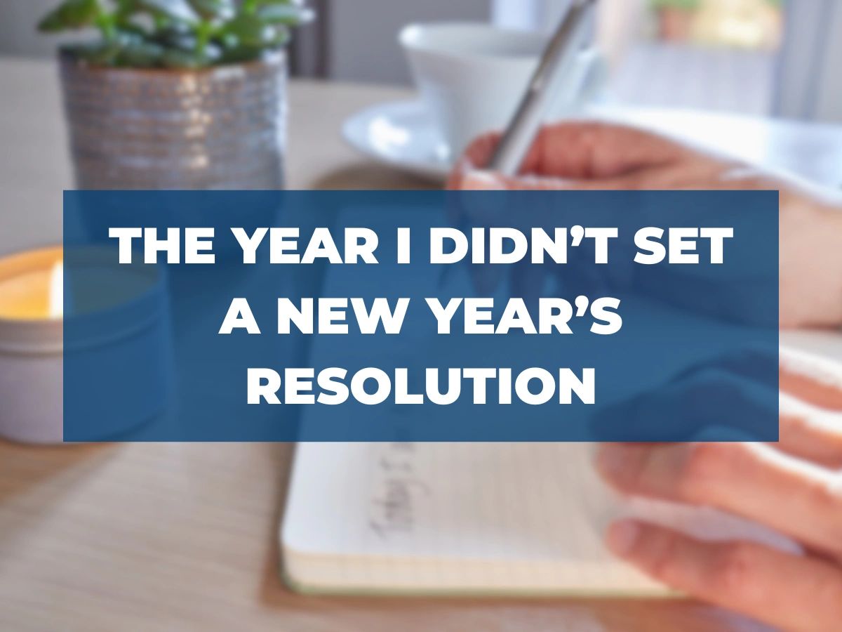 The Year I Didn T Set A New Year S Resolution The Year I Didn T Set A New Year S Resolution